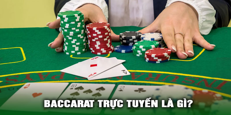 Baccarat Trực Tuyến Là Gì?