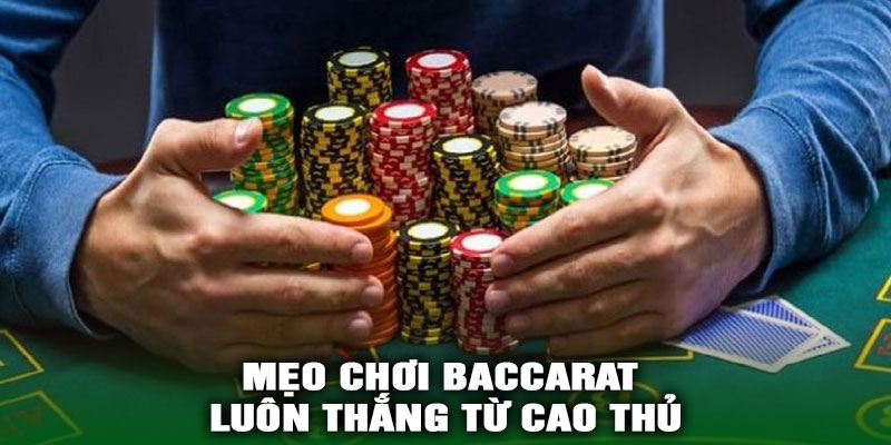 Mẹo Chơi Baccarat Luôn Thắng Từ Cao Thủ